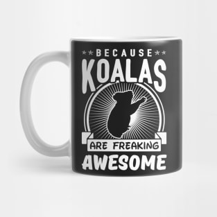 Because Koalas Are Freaking Awesome Mug